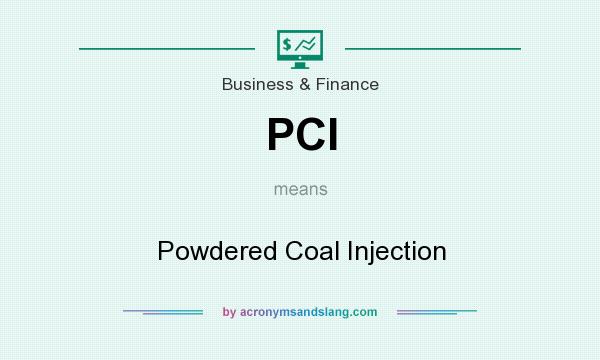 What does PCI mean? It stands for Powdered Coal Injection