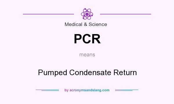 What does PCR mean? It stands for Pumped Condensate Return