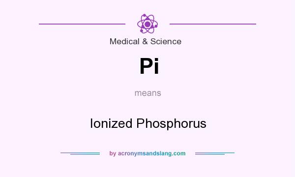 What does Pi mean? It stands for Ionized Phosphorus