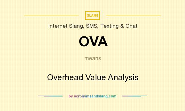 What does OVA mean? It stands for Overhead Value Analysis