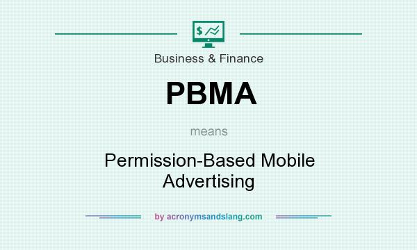 What does PBMA mean? It stands for Permission-Based Mobile Advertising
