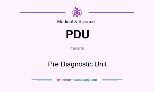 What does PDU mean? It stands for Pre Diagnostic Unit