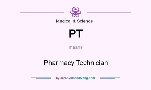 What does PT mean? It stands for Pharmacy Technician