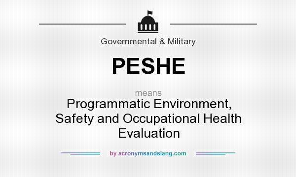 What does PESHE mean? It stands for Programmatic Environment, Safety and Occupational Health Evaluation