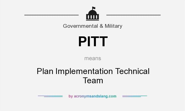 What does PITT mean? It stands for Plan Implementation Technical Team
