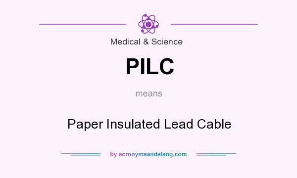 What does PILC mean? It stands for Paper Insulated Lead Cable