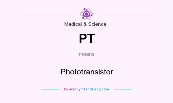 What does PT mean? It stands for Phototransistor