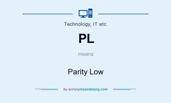 What does PL mean? It stands for Parity Low