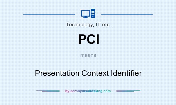 What does PCI mean? It stands for Presentation Context Identifier