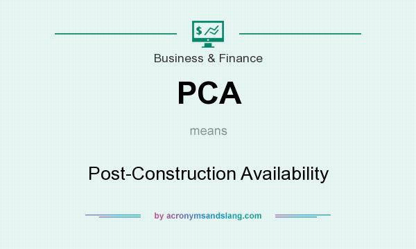 What does PCA mean? It stands for Post-Construction Availability