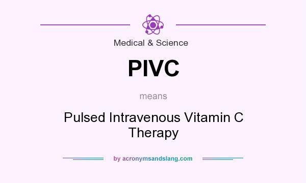 What does PIVC mean? It stands for Pulsed Intravenous Vitamin C Therapy