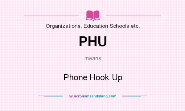 What does PHU mean? It stands for Phone Hook-Up