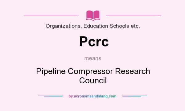 What does Pcrc mean? It stands for Pipeline Compressor Research Council