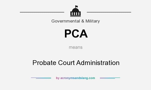 What does PCA mean? It stands for Probate Court Administration