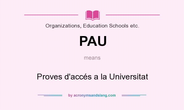 What does PAU mean? It stands for Proves d`accés a la Universitat