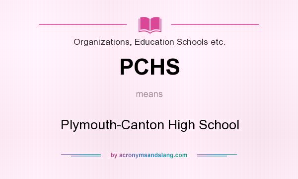 What does PCHS mean? It stands for Plymouth-Canton High School