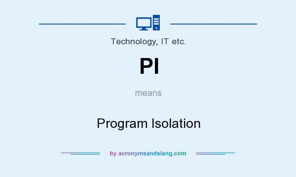 What does PI mean? It stands for Program Isolation