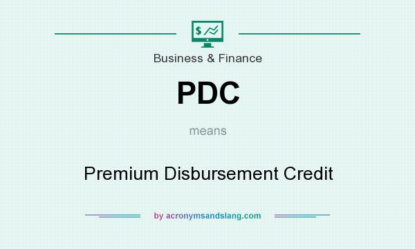 What does PDC mean? It stands for Premium Disbursement Credit