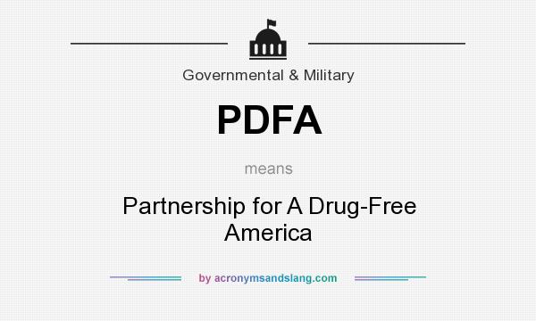 What does PDFA mean? It stands for Partnership for A Drug-Free America