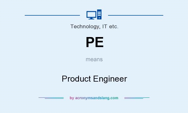 What does PE mean? It stands for Product Engineer