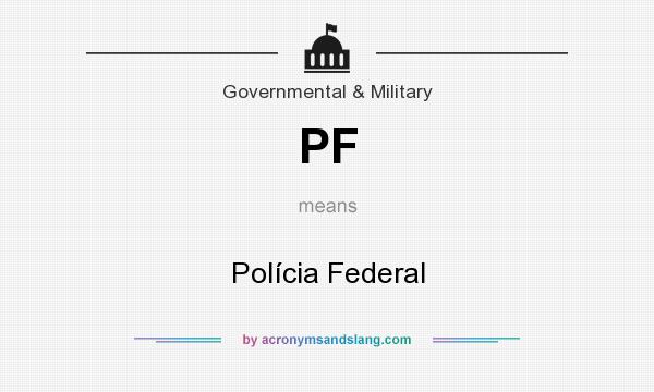 What does PF mean? It stands for Polícia Federal