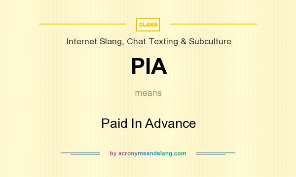 What does PIA mean? It stands for Paid In Advance