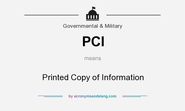 What does PCI mean? It stands for Printed Copy of Information