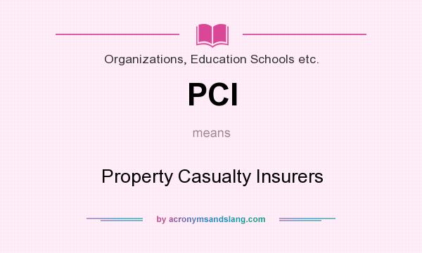What does PCI mean? It stands for Property Casualty Insurers
