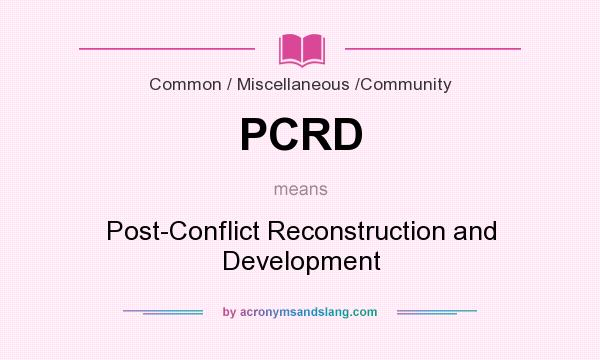 What does PCRD mean? It stands for Post-Conflict Reconstruction and Development