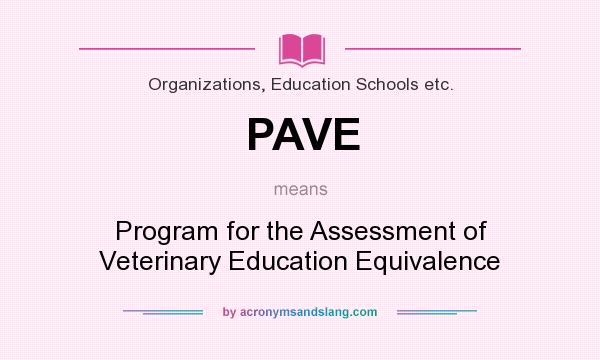 What does PAVE mean? It stands for Program for the Assessment of Veterinary Education Equivalence