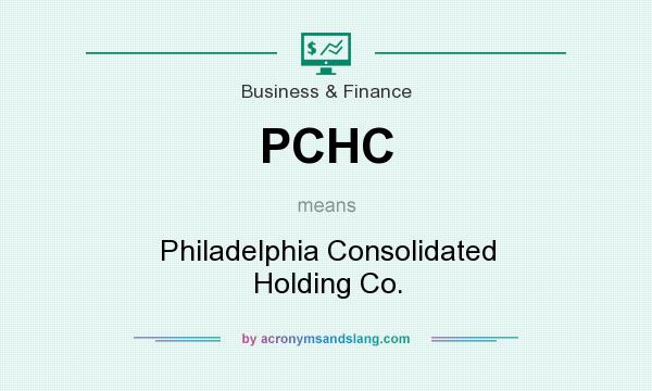 What does PCHC mean? It stands for Philadelphia Consolidated Holding Co.