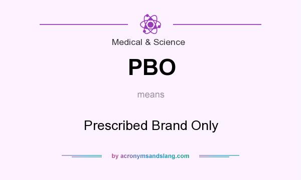 What does PBO mean? It stands for Prescribed Brand Only