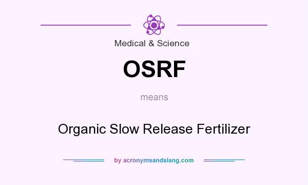 What does OSRF mean? It stands for Organic Slow Release Fertilizer