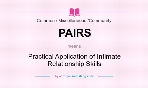 What does PAIRS mean? It stands for Practical Application of Intimate Relationship Skills