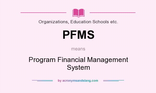 What does PFMS mean? It stands for Program Financial Management System