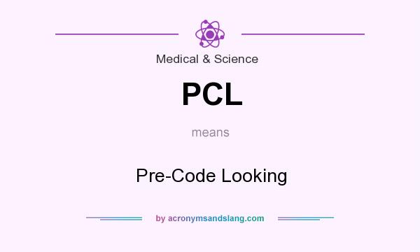 What does PCL mean? It stands for Pre-Code Looking