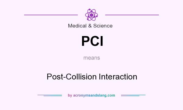 What does PCI mean? It stands for Post-Collision Interaction