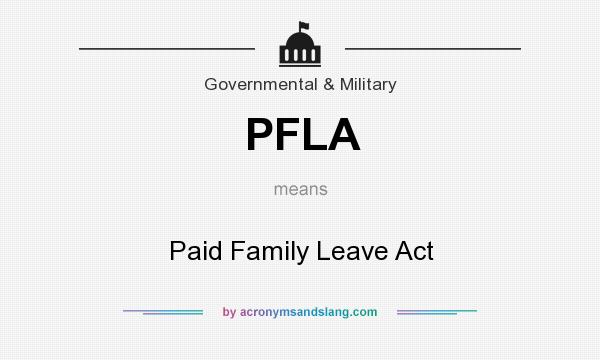 What does PFLA mean? It stands for Paid Family Leave Act