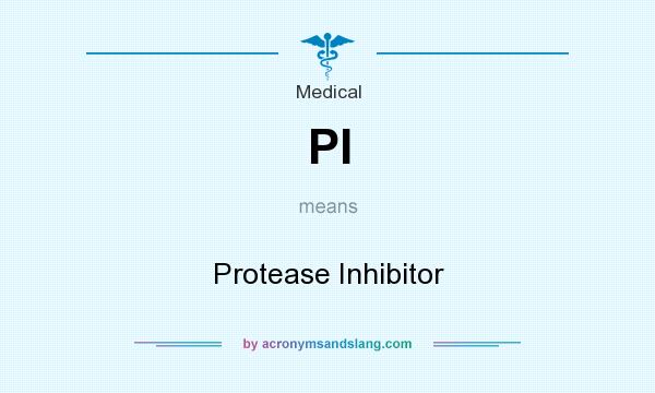 What does PI mean? It stands for Protease Inhibitor