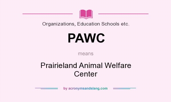 What does PAWC mean? It stands for Prairieland Animal Welfare Center