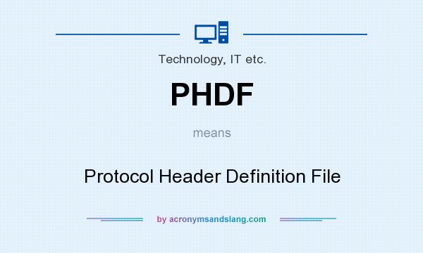 What does PHDF mean? It stands for Protocol Header Definition File