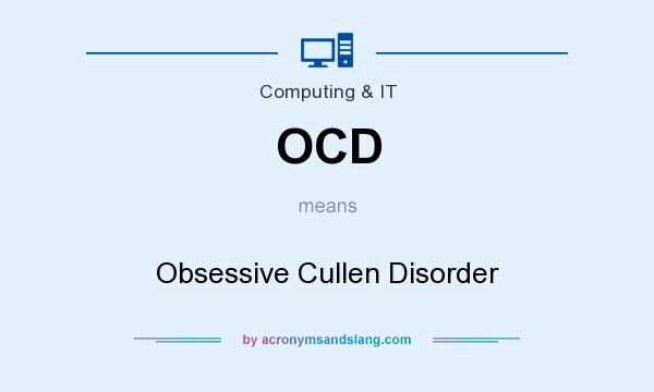 What does OCD mean? It stands for Obsessive Cullen Disorder