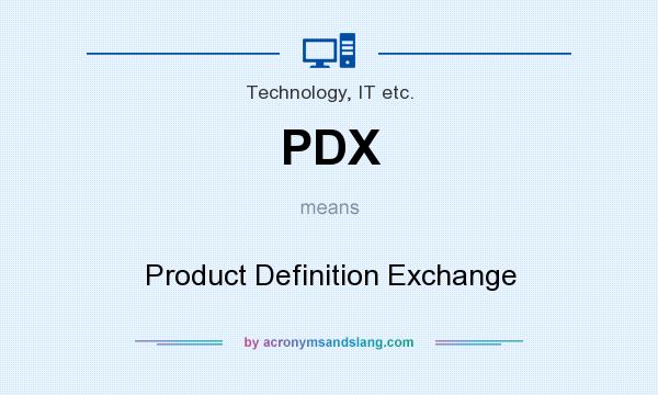 What does PDX mean? It stands for Product Definition Exchange