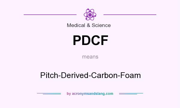 What does PDCF mean? It stands for Pitch-Derived-Carbon-Foam