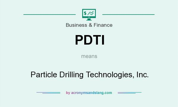 What does PDTI mean? It stands for Particle Drilling Technologies, Inc.