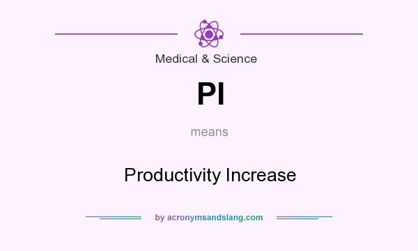 What does PI mean? It stands for Productivity Increase