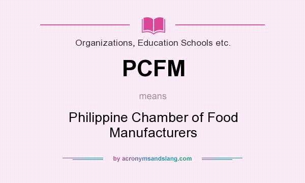 What does PCFM mean? It stands for Philippine Chamber of Food Manufacturers