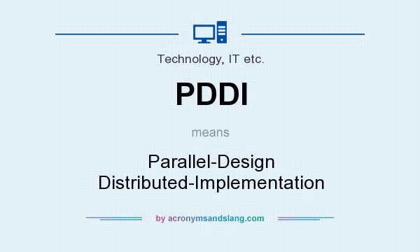 What does PDDI mean? It stands for Parallel-Design Distributed-Implementation