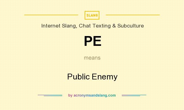 What does PE mean? It stands for Public Enemy