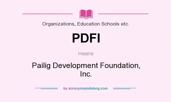 What does PDFI mean? It stands for Pailig Development Foundation, Inc.